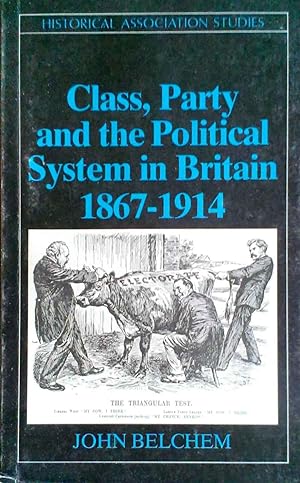 Class, Party and the Political System in Britain 1867 -1914
