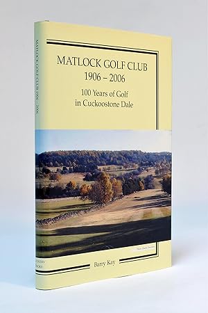 Seller image for Matlock Golf Club 1906-2006: 100 Years of Golf in Cuckoostonedale for sale by George Longden