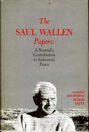 Image du vendeur pour The Saul Wallen Papers: A neutral's contribution to industrial peace mis en vente par James F. Balsley, Bookseller