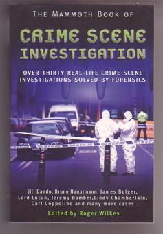 The Mammoth Book of Crime Scene Investigation: When Only the Evidence Can Tell the Truth