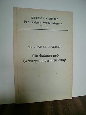 Die Gesetze der Überkaltung und Gefrierpunktserniedrigung. Zwei Abhandlungen (1788). Ostwald s Kl...