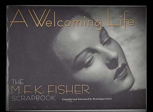 A WELCOMING LIFE. THE M.F.K. FISHER SCRAPBOOK. COMPILED AND ANNOTATED