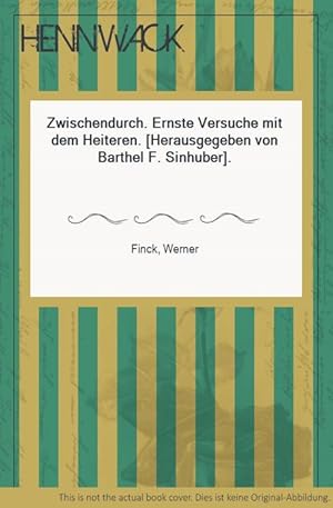 Zwischendurch. Ernste Versuche mit dem Heiteren. [Herausgegeben von Barthel F. Sinhuber].