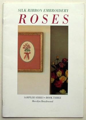 Seller image for Silk Ribbon Embroidery : Roses. Sampler Series. Book Three. for sale by Lost and Found Books