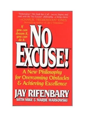 No Excuse!: A New Philosophy for Overcoming Obstacles & Achieving Excellence