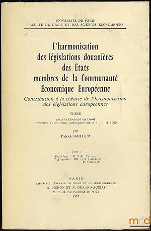 Seller image for L HARMONISATION DES LGISLATIONS DOUANIRES DES TATS MEMBRES DE LA COMMUNAUT CONOMIQUE EUROPENNE, Contribution  la thorie de l harmonisation des lgislations europennes, Universit de Paris, Facult de droit et des sciences conomiques for sale by La Memoire du Droit