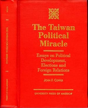 The Taiwan Political Miracle: Essays on Political Development, Elections and Foreign Relations