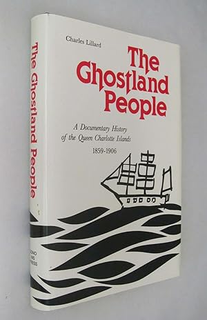 Seller image for The Ghostland People: A Documentary History of the Queen Charlotte Islands, 1859-1906 for sale by Renaissance Books