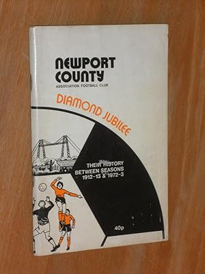 The History of Newport County Football Club (1912/12-1972/73) a Publication to Mark the Club's Di...