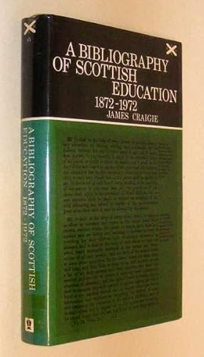 A BIBLIOGRAPHY OF SCOTTISH EDUCATION 1872-1972