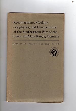 Bild des Verkufers fr RECONNAISSANCE GEOLOGY, GEOPHYSICS, AND GEOCHEMISTRY OF THE SOUTHEASTERN PART OF THE LEWIS AND CLARK RANGE, MONTANA zum Verkauf von Jim Hodgson Books