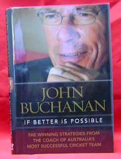 If Better Is Possible: The winning strategies from the coach of Australia's most successful crick...