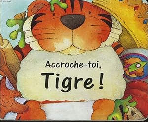 Bild des Verkufers fr ACCROCHE TOI TIGRE ! zum Verkauf von Le-Livre