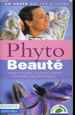 Bild des Verkufers fr PHYTO BEAUTE protger votre corps, les plantes au fminin, des conseils, votre capital beaut. zum Verkauf von Le-Livre