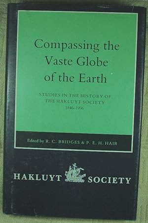 Compassing the Vaste Globe of the Earth: Studies in the History of the Hakluyt Society, 1846-1996...