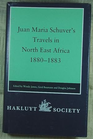 Juan-Maria Schuver's Travels in North East Africa, 1880-1883