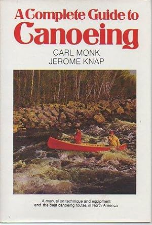 Immagine del venditore per A Complete Guide to Canoeing: A Manual on Technique and Equipment and the Best Canoeing Routes in North America venduto da Bookfeathers, LLC