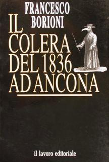 Immagine del venditore per IL COLERA DEL 1836 AD ANCONA. venduto da EDITORIALE UMBRA SAS