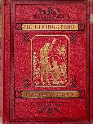 Seller image for The Life and Explorations of David Livingstone, LL.D. The African Traveller and Missionary. Carefully Compiled From Reliable Sources. for sale by Banfield House Booksellers