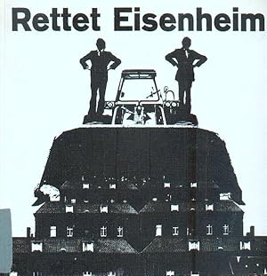 Rettet Eisenheim. Eisenheim 1844 - 1972. Gegen Zerstörung der ältesten Arbeitersiedlung des Ruhrg...