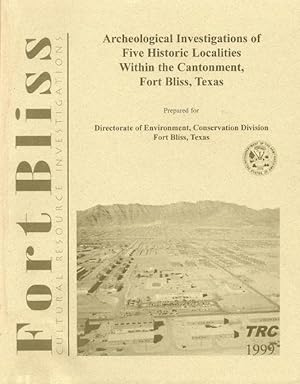 Seller image for Archeological Investigations of Five Historic Localities within the Cantonment, Fort Bliss, Texas for sale by Florida Mountain Book Co.