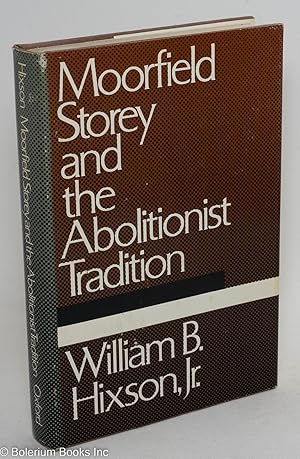 Immagine del venditore per Moorfield Storey and the abolitionist tradition venduto da Bolerium Books Inc.