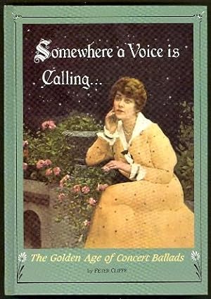 Somewhere a Voice is Calling.: The Golden Age of Concert Ballads