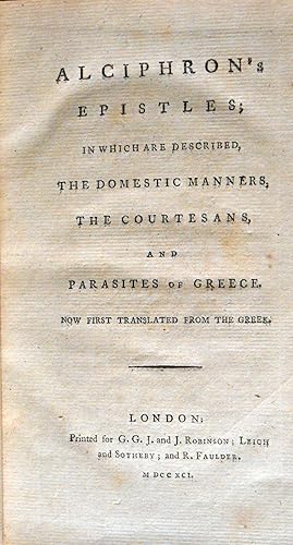 Alciphron's Epistles; in which are described, The Domestic Manners, The Courtesans, and Parasites...