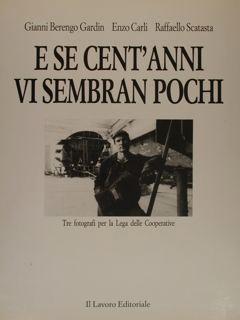 Gianni Berengo Gardin - Enzo Carli - Scatasta Raffaello. E SE CENT'ANNI VI SEMBRAN POCHI. Tre fot...