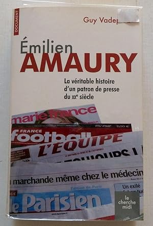 Emilien Amaury : La véritable histoire d'un patron de presse du XXe siècle
