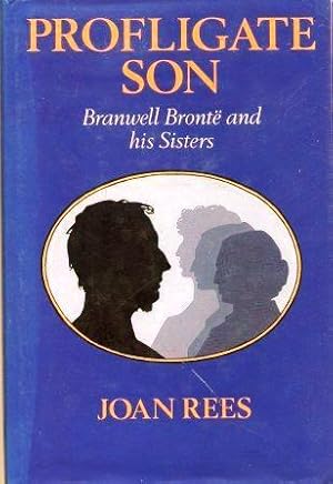 Profligate Son : Branwell Brontë and His Sister