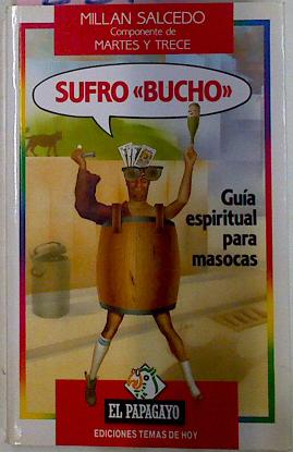 Imagen del vendedor de Sufro Bucho. Guia espiritual para masocas a la venta por Almacen de los Libros Olvidados