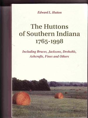 The Huttons of Southern Indiana, 1765-1998, Including Bruces, Jacksons, Drehobls, Ashcrafts, Fine...