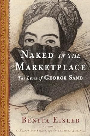 Seller image for Naked in the Marketplace: The Lives of George Sand for sale by LEFT COAST BOOKS