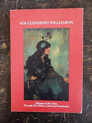 Immagine del venditore per Ada Clendenin Williamson, 1880-1958: Glimpses of The Artist Through Her Diaries, Letters and Scrapbooks venduto da Mullen Books, ABAA