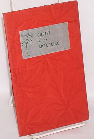 Imagen del vendedor de Christ in the breadline, a book of poems for Christmas and Lent and other holy days. With an in introduction by John Haynes Holmes a la venta por Bolerium Books Inc.