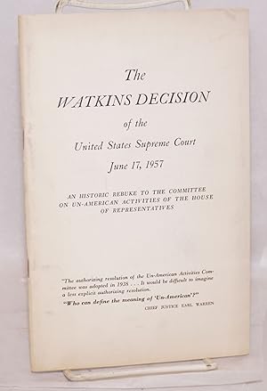 The Watkins decision of the United States Supreme Court, June 17, 1957: An historic rebuke to the...