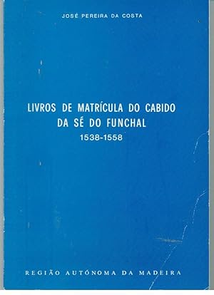 LIVROS DE MATRÍCULA DO CABIDO DA SÉ DO FUNCHAL 1538-1558