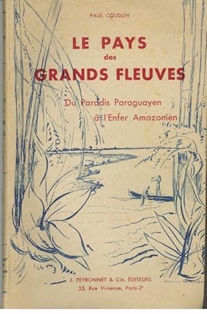 LE PAYS DES GRANDS FLEUVES. Du Paradis Paraguayen à L'enfer Amazonién