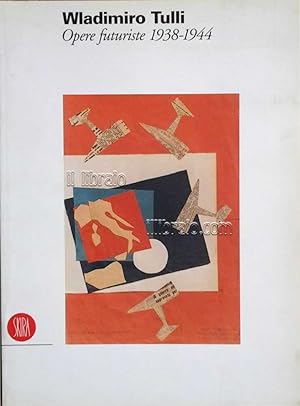 Immagine del venditore per Wladimiro Tulli. Opere futuriste 1938 - 1944 venduto da IL LIBRAIO