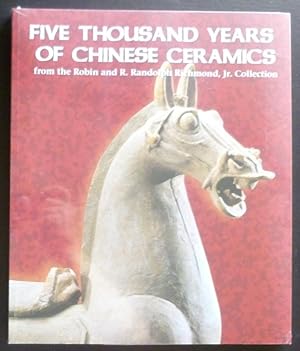 Seller image for Five Thousand Years of Chinese Ceramics From the Robin And R. Randolph Richmond, Jr. Collection for sale by Jeff Irwin Books
