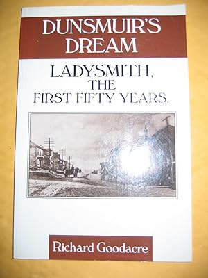 Seller image for Dunsmuir's Dream/Ladysmith, The First Fifty Years for sale by Empire Books