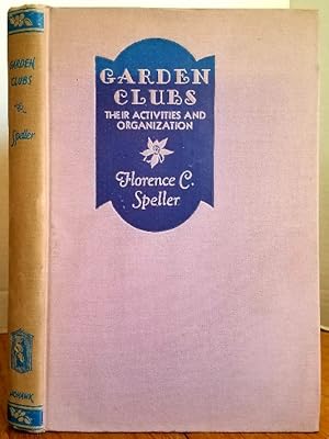 Seller image for GARDEN CLUBS: THEIR ACTIVITIES AND ORGANIZATION for sale by MARIE BOTTINI, BOOKSELLER