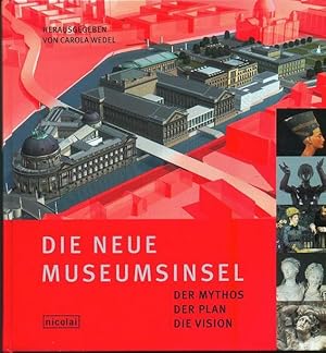 Die neue Museumsinsel : der Mythos, der Plan, die Vision. NEUWERTIG