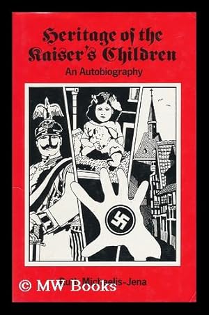 Seller image for Heritage of the Kaiser's Children : an Autobiography / Ruth Michaelis-Jena for sale by MW Books Ltd.