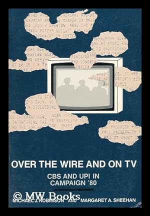 Image du vendeur pour Over the Wire and on TV : CBS and UPI in Campaign '80 mis en vente par MW Books Ltd.