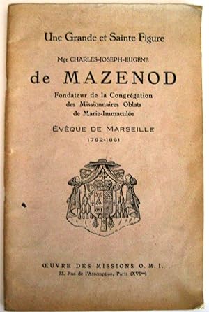 Une grande et Sainte Figure Mgr Charles-Joseph-Eugène de Mazenod Fondateur de la congrégation des...