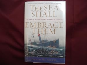 Seller image for The Sea Shall Embrace Them. The Tragic Story of the Steamship Arctic. for sale by BookMine