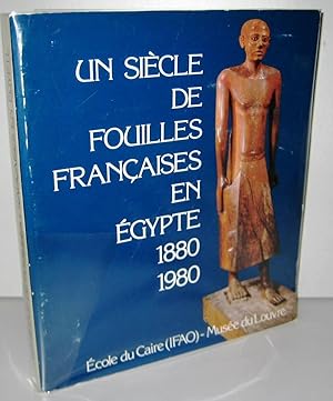 Un siècle de fouilles françaises en Égypte 1880-1980