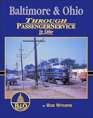 Imagen del vendedor de Baltimore & Ohio Through Passenger Service In Color a la venta por Arizona Hobbies LLC